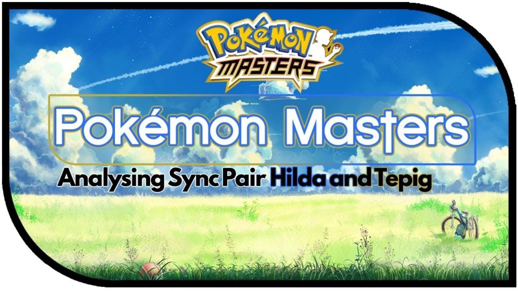 Pokémon Masters Analysing Sync Pair Hilda and Tepig