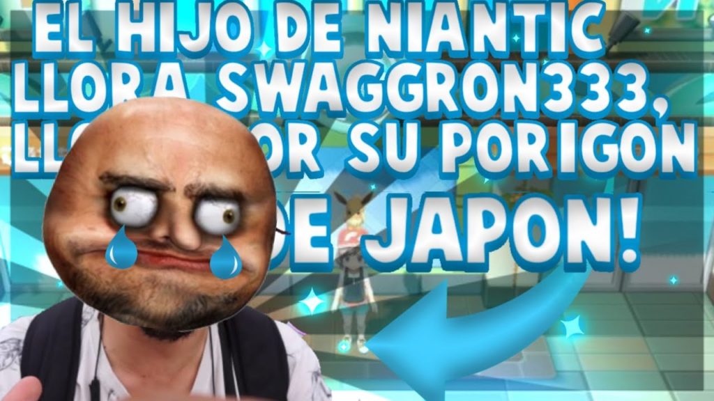 EL HIJO DE NIANTIC SWAGGRON333 LLORA POR SU PORYGON DE JAPÓN #POKEMONGO