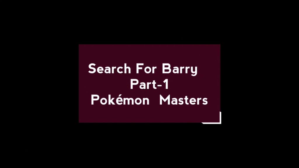 Search For Barry , Part-1. Game: Pokemon Masters