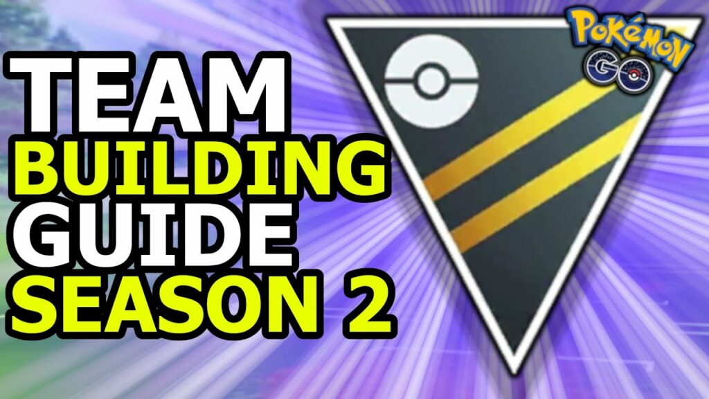 TEAM BUILDING GUIDE FOR ULTRA LEAGUE SEASON 2 | POKEMON GO BATTLE LEAGUE PVP