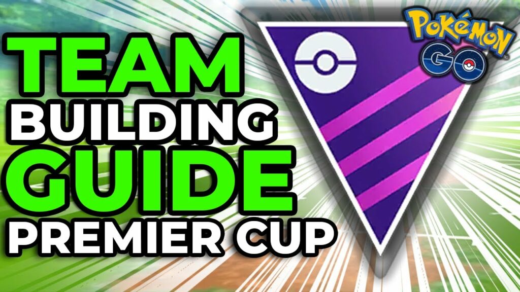 PREMIER CUP TEAM BUILDING GUIDE - MASTER LEAGUE | POKEMON GO BATTLE LEAGUE PVP