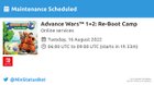 Probably means nothing but maintenance has been scheduled for Advance Wars 1+2: Re-Boot Camp on 16 Aug