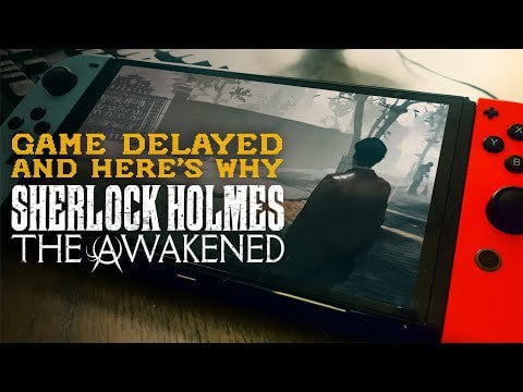 Sherlock Holmes The Awakened delayed by a few weeks due to war