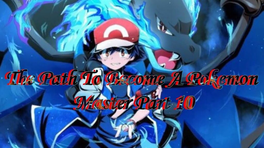 The Path to become a Pokemon Master Part 10 (Last Part)