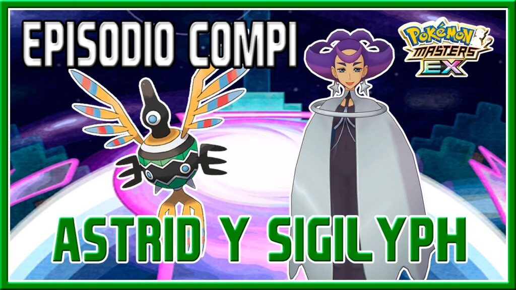 ASTRID Y SIGILYPH | EPISODIO COMPI + MOVIMIENTO COMPI | POKEMON MASTERS EX