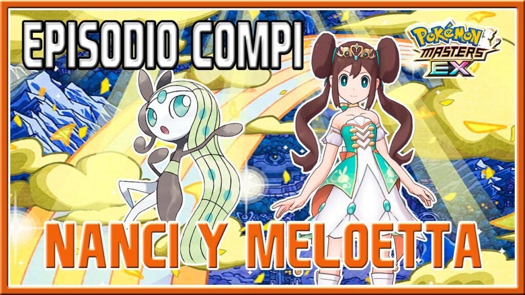 NANCI Y MELOETTA | EPISODIO COMPI + MOVIMIENTO COMPI | POKEMON MASTERS EX