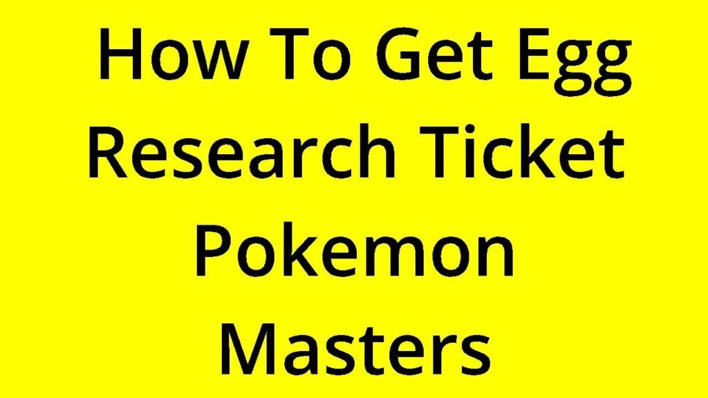 [SOLVED] HOW TO GET EGG RESEARCH TICKET POKEMON MASTERS?