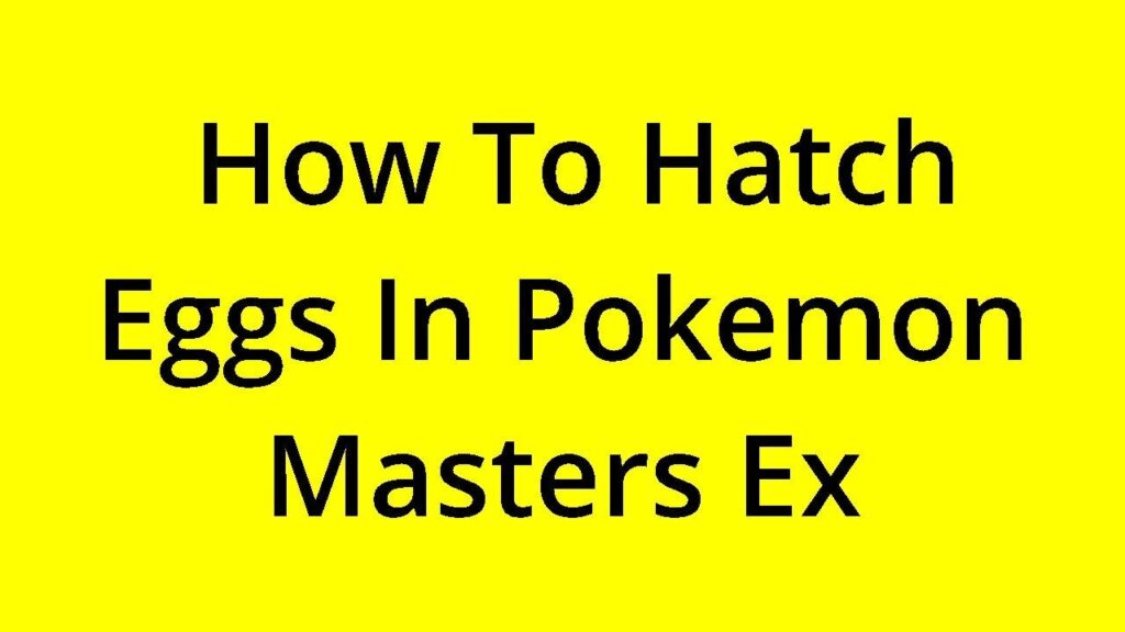 [SOLVED] HOW TO HATCH EGGS IN POKEMON MASTERS EX?