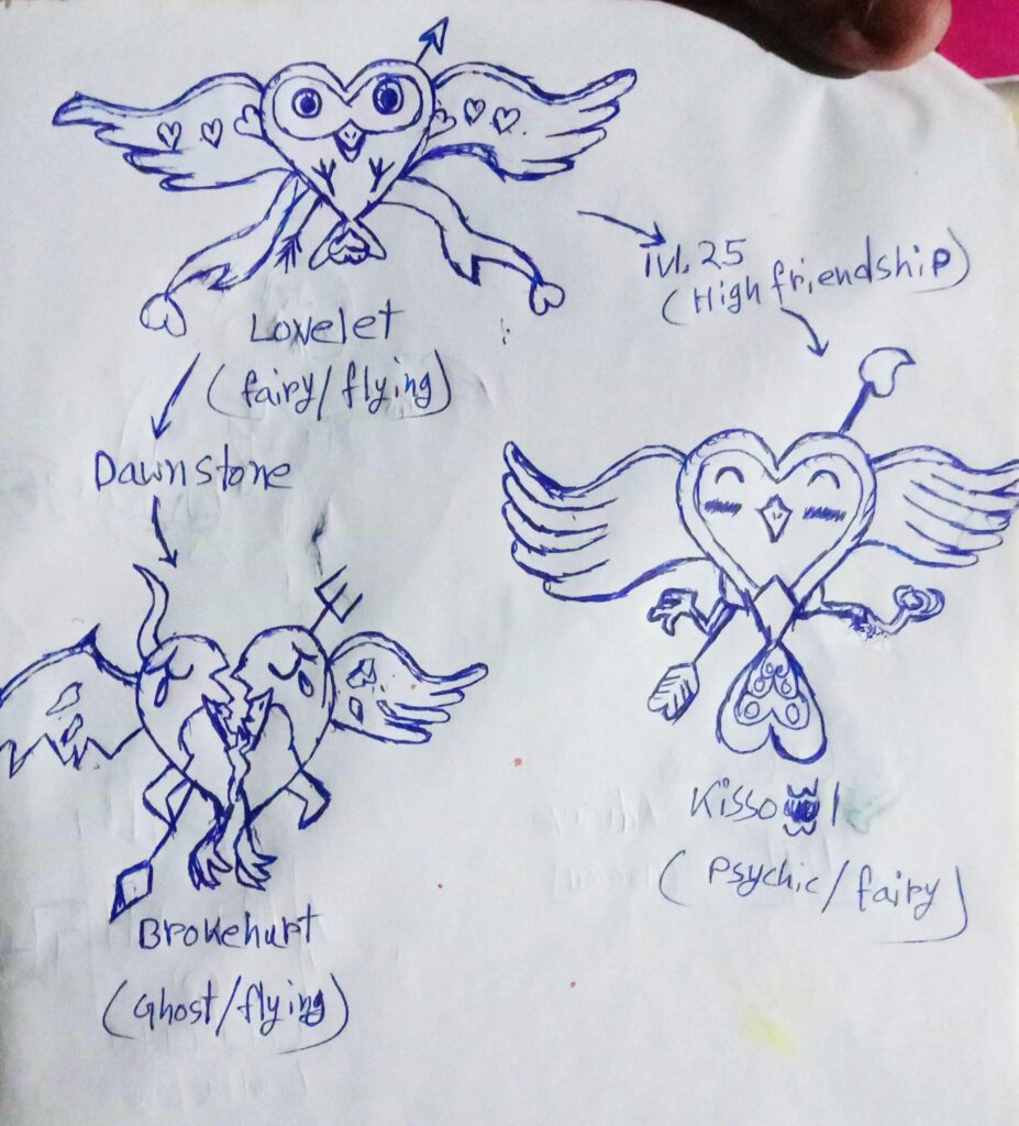 This is my fakemon design, Meet Lovelet - Angel Heart pokemon, it has two split evolution. One is when you reach high friendship at lvl 25 you get Kissowl - Lovely owl pokemon, and if you use dawn stone it'll evolve into Brokehurt - broken heart pokemon