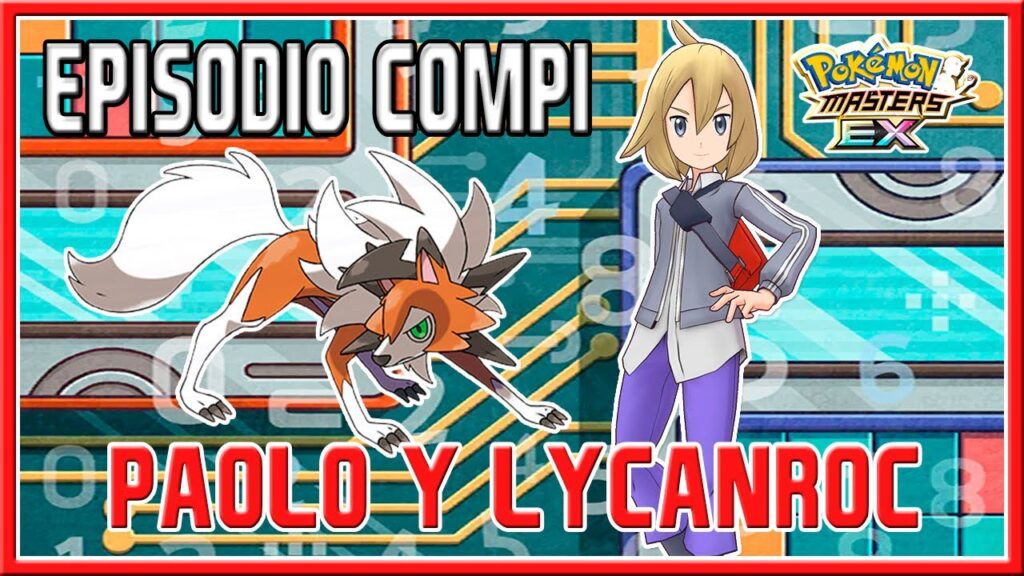 PAOLO Y LYCANROC | EPISODIO COMPI + MOVIMIENTO COMPI | POKEMON MASTERS EX