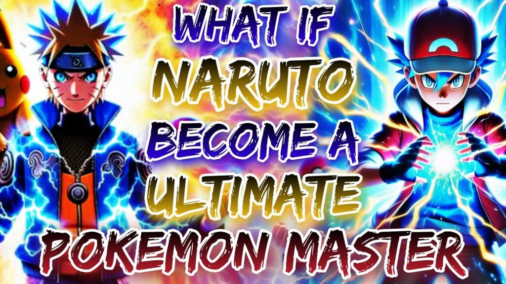 What If Naruto Become A Ultimate Pokemon Master