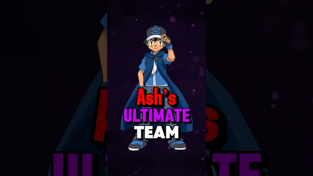 Ash Ketchum’s ULTIMATE Team