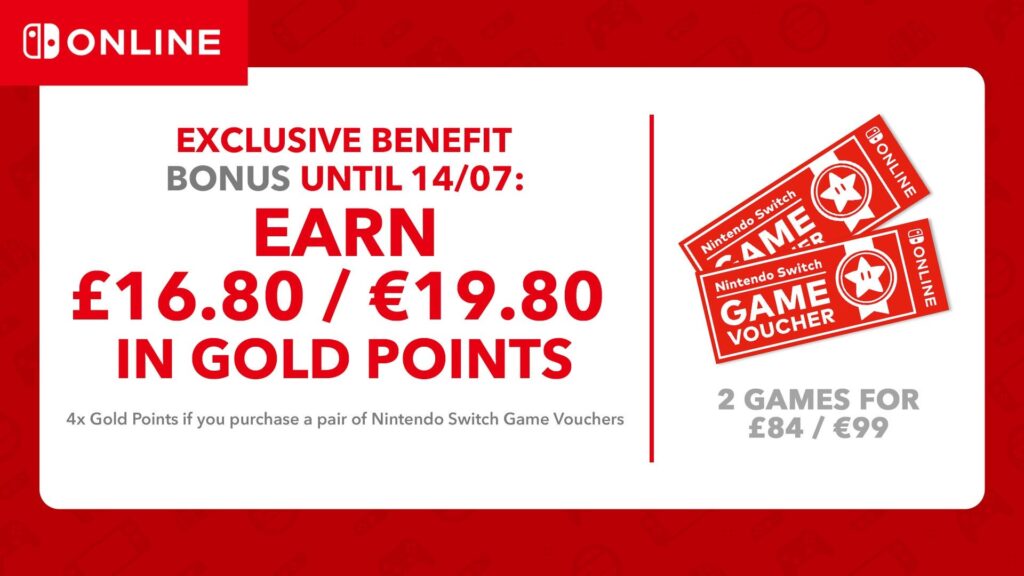 [Nintendo of Europe] Nintendo Switch Online members! You can earn £16.80 / €19.80 in Gold Points when you buy a pair of Nintendo Switch Game Vouchers. Offer ends July 14th!