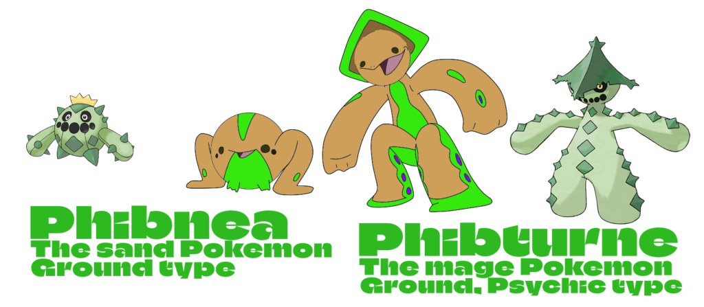A wild Phibnea appeared! A frog-like ground type pokemon with a resemblance to cacnea. This is a mere coincidence. At level 20, Phibnea evolves into Phibturne! A ground, psychic type Pokemon that looks like a Cacturne. A Phibturne's brain is so large, it shaped it's head to make it resemble a hood.