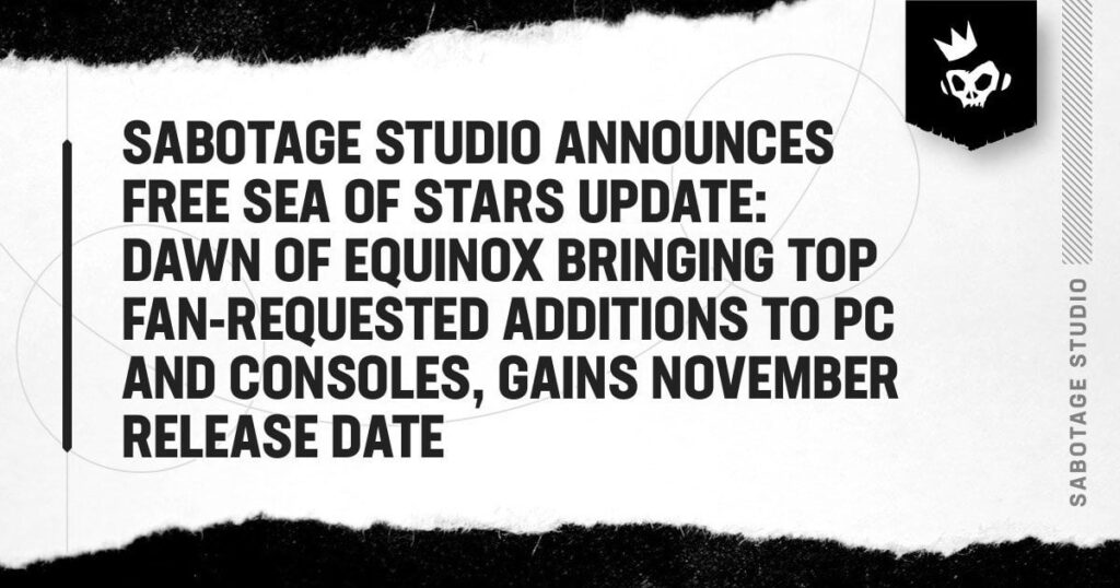 Sabotage Studio Announces Free Sea of Stars Update: Dawn of Equinox Bringing Top Fan-Requested Additions to PC and Consoles, Gains November Release Date