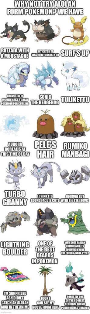 Why not try Alolan form Pokemon? We have