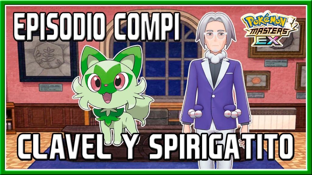 CLAVEL Y SPIRIGATITO | EPISODIO COMPI + MOVIMIENTO COMPI | POKEMON MASTERS EX