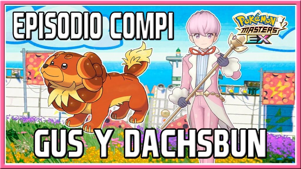 GUS Y DACHSBUN | EPISODIO COMPI + MOVIMIENTO COMPI | POKEMON MASTERS EX