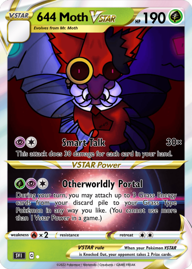 Some of my fakemon cards (the venomoth has both a tcgp version and a modern tcg one) same art tho, sorry if I couldn't make another one