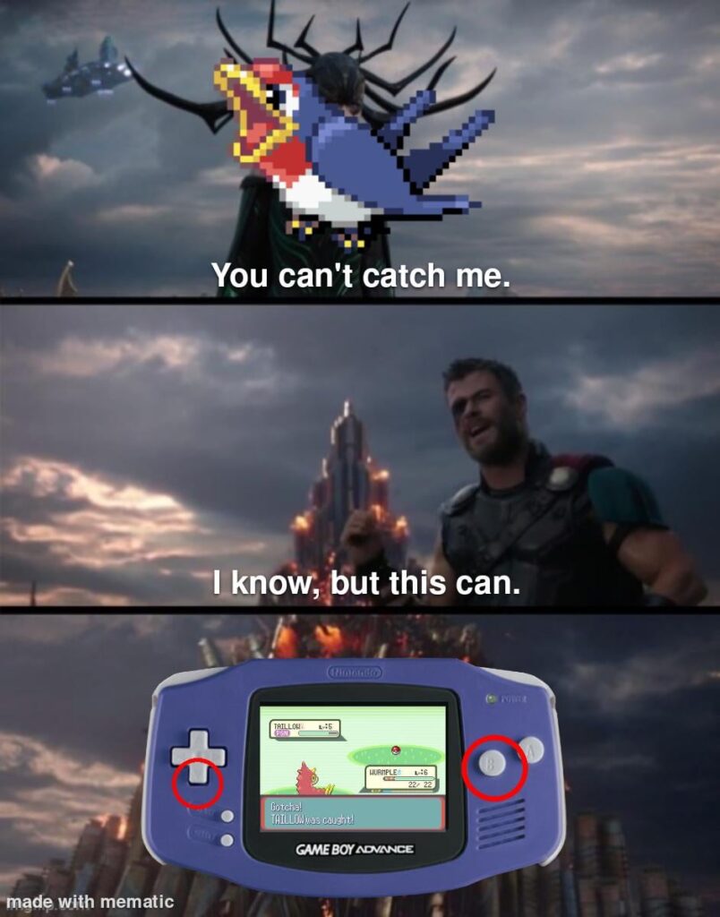 Me when I catch Pokemon:
