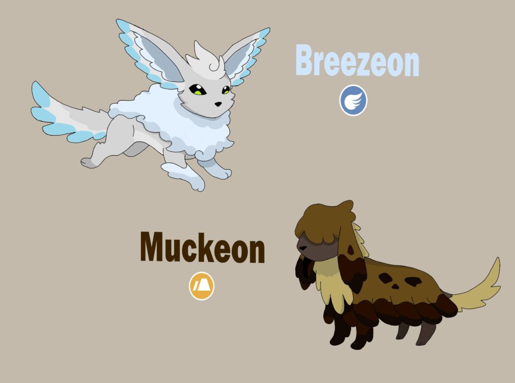 Tis fakemon friday! This time i give some new Eeveelutions: Breezeon n Muckeon, Sky and Earth pokemon

Breezeon: Evolves by having Eevee in battle in sunny weather and changing it to rain

Muckeon: Evolves by having Eevee in battle in sandy weather and changing it to rain