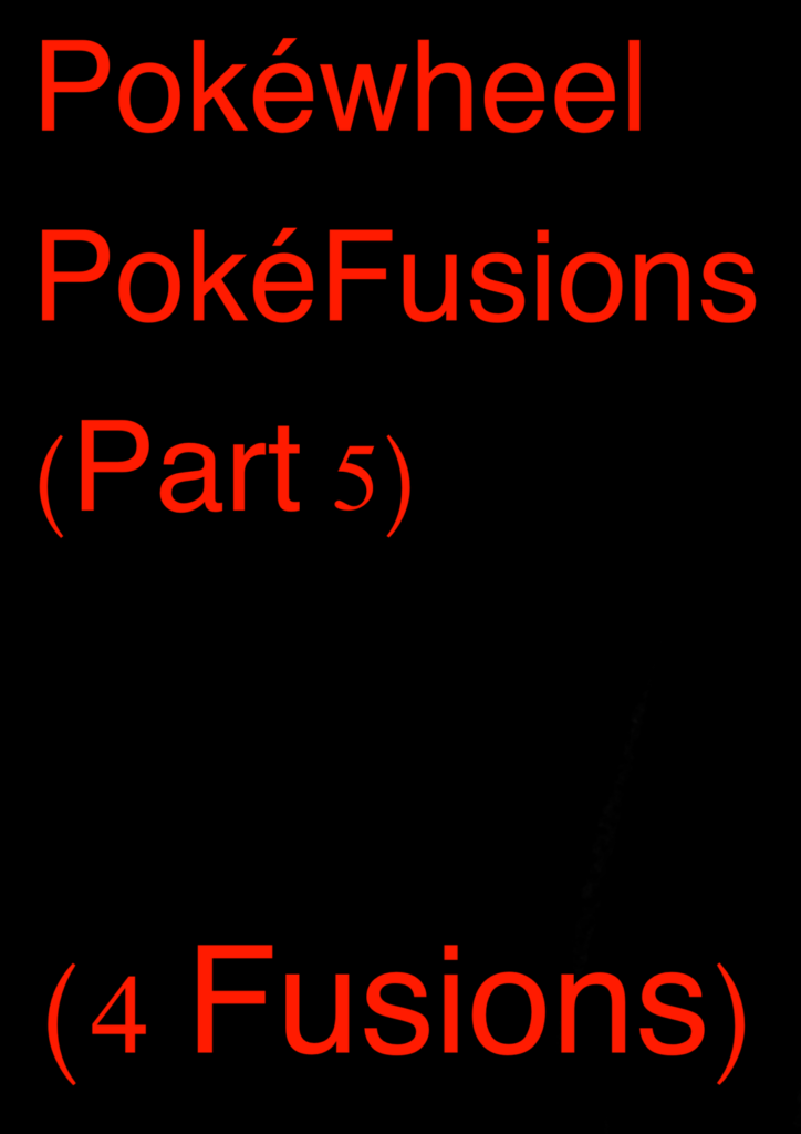 Here are Pokefusions I made with a Wheel