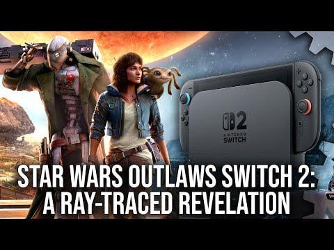 Digital Foundry: Star Wars Outlaws Switch 2 - DF Review - A Ray Tracing Revelation & An Extraordinary Port