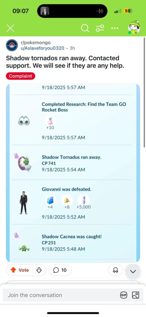 Update to my earlier post. The shadow tornadus encounter from Giovanni ran from me so I contacted support. Several people doubted they’d do anything BUT they did reimburse a super rocket radar to my account.
