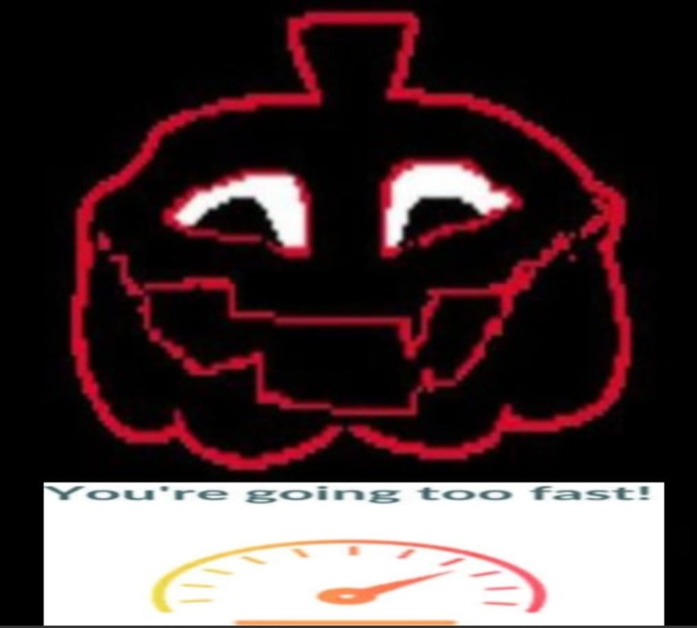 Y O U R   G O I N G   T O O   F A S T