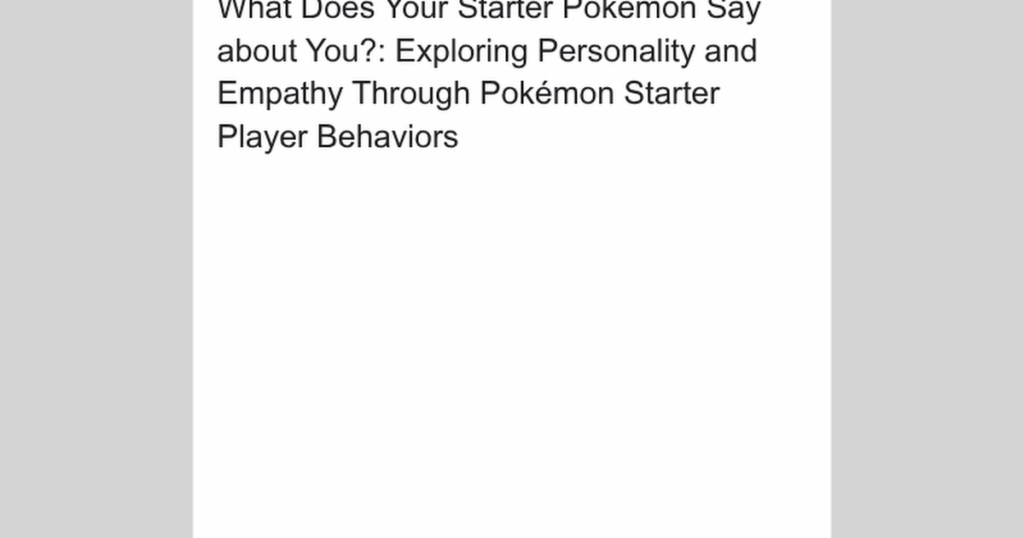 What Does Your Pokémon Starter Say About You? Exploring Personality and Empathy Through Pokémon Starter Player Behaviors