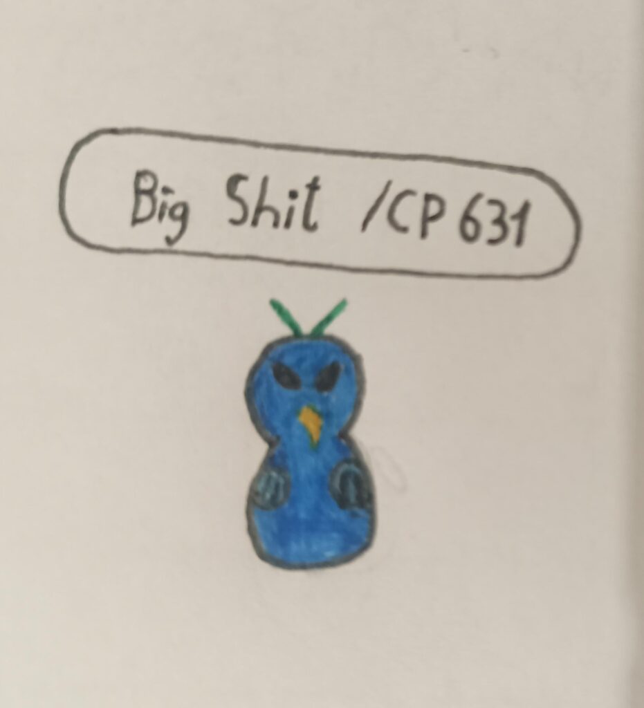 I dreamt that I caught this new Pokemon called "Big Shit". It was a Dragon Type Pokemon. I even tried posting about it in this Sub but I kept getting error messages (in my dream).