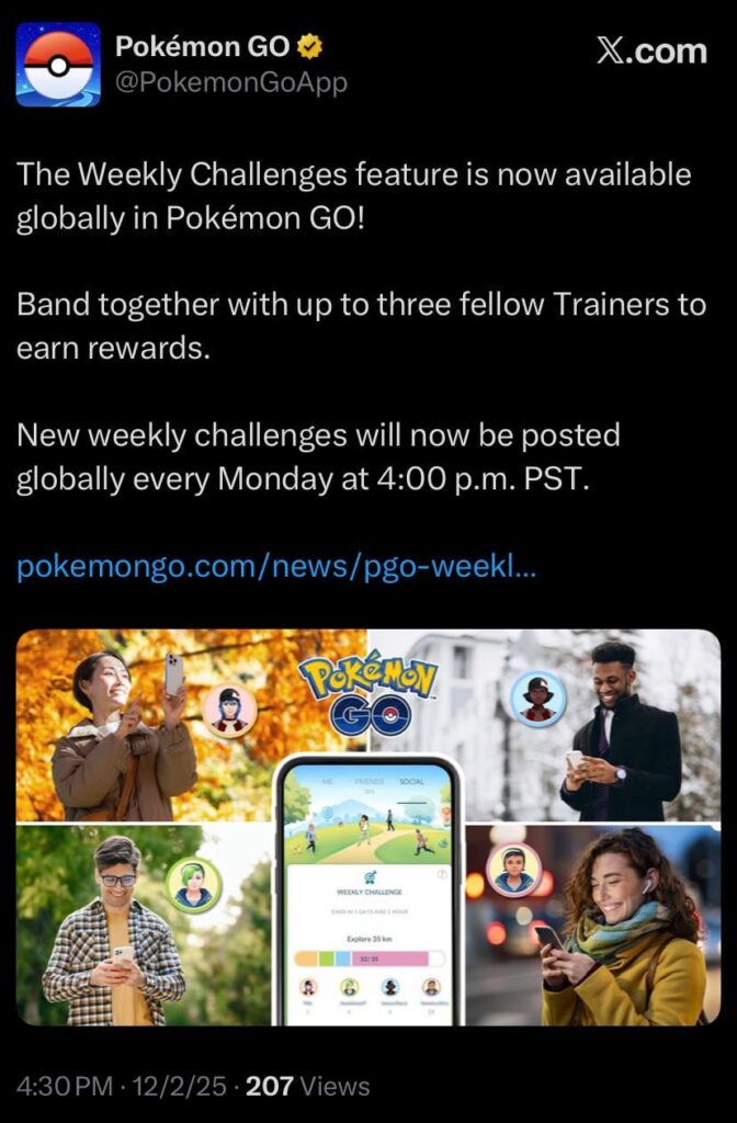 The Weekly Challenges feature is now available globally in Pokémon GO! New weekly challenges will now be posted globally every Monday at 4:00 p.m. PST.