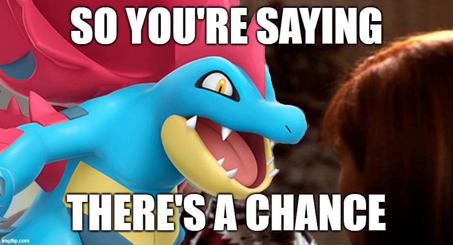 When you realize that Z-Megas means there's a chance for bad megas to be redeemed.