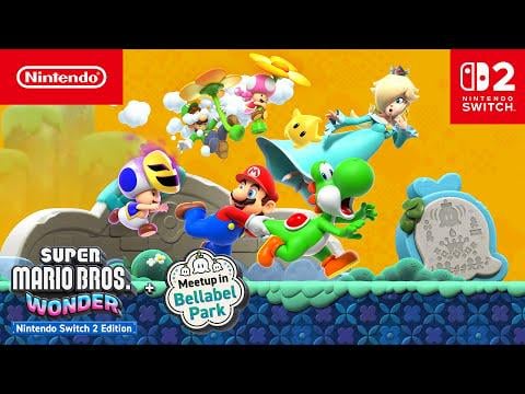 Super Mario Bros. Wonder – Nintendo Switch 2 Edition + Meetup in Bellabel Park — What’s on the Way