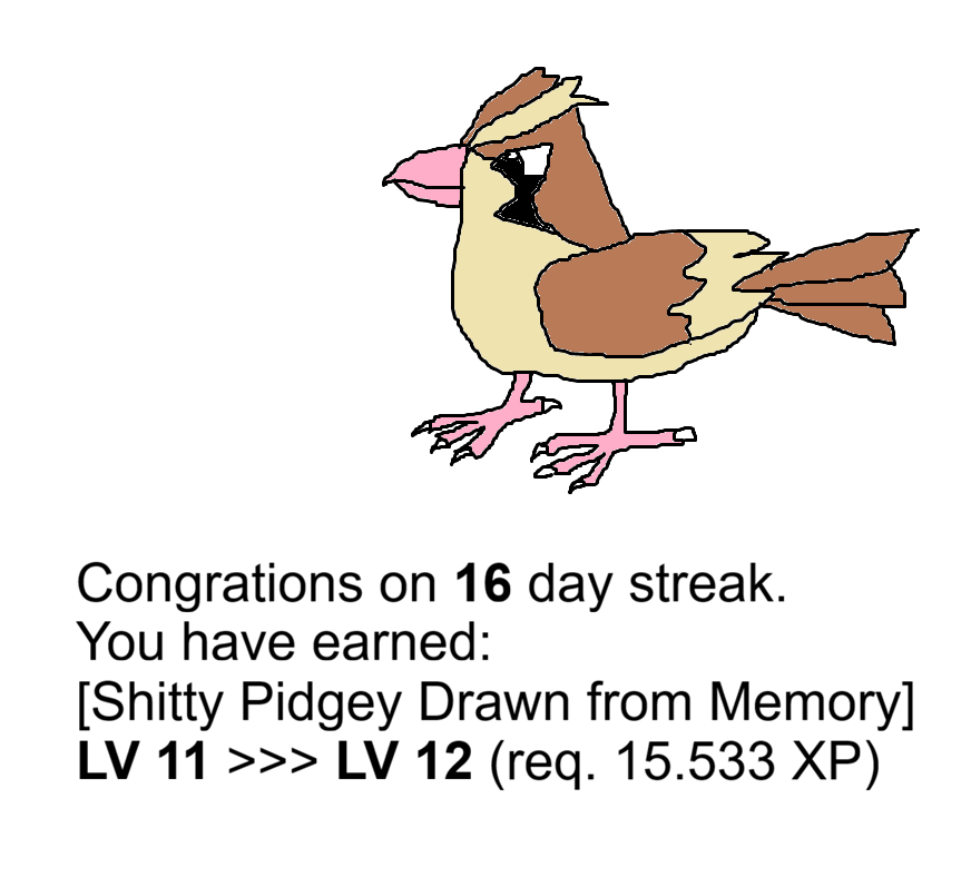 Day 16 of motivating my friend to do a thing: Pidgey