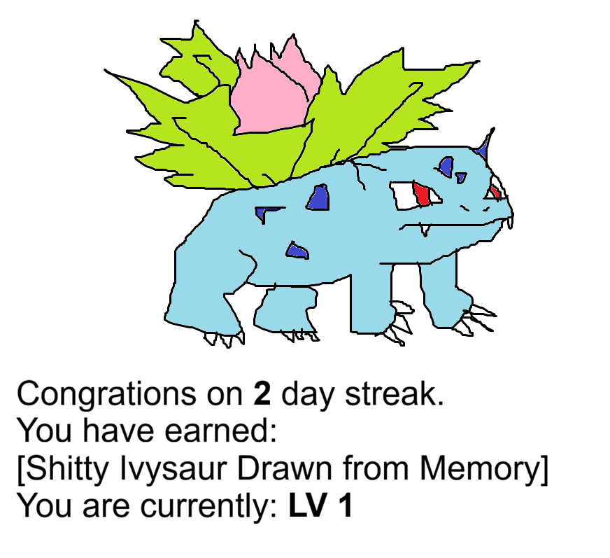 Day 2 of motivating my friend to do a thing: Ivysaur