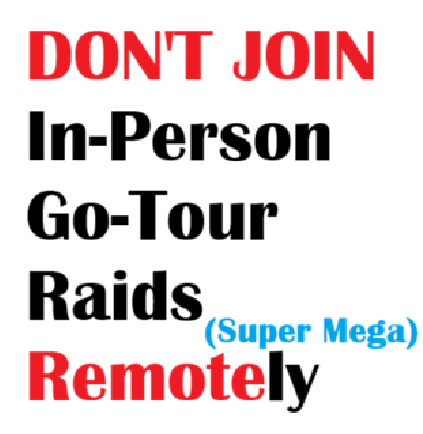 !! Beware !!! People joining remote super mega-raids for in-person events.