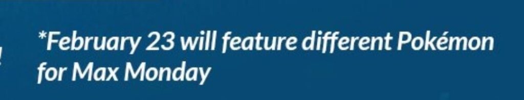 Any info on the featured Pokemon for the upcoming Max Monday (Feb 23rd)?