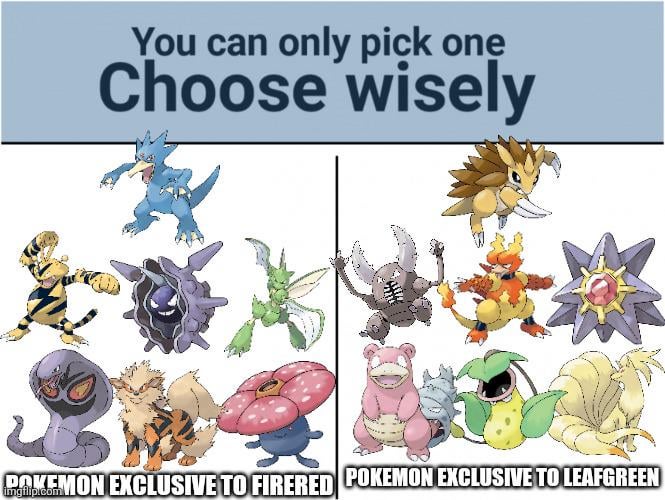 I can't seem to decide on whether to get Pokemon FireRed or LeafGreen. I'm mainly deciding on what Pokemon are available in each game but there's so many good Pokemon in those 2 games