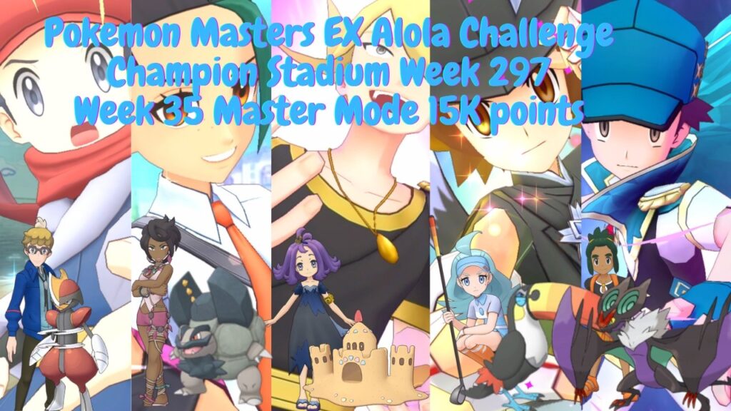 Pokemon Masters EX Alola Challenge Champion Stadium Week 297Week 35 Master Mode 15K points